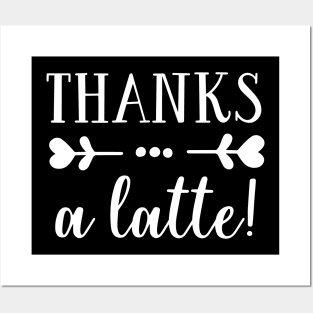 Thanks A Latte! Posters and Art